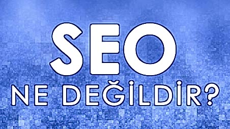 SEO Ne Değildir?